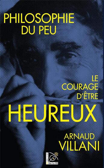 Couverture du livre « Philosophie du peu, le courage d'être heureux » de Arnaud Villani aux éditions Sur Le Fil