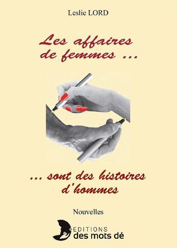 Couverture du livre « Les affaires de femmes... sont des histoires d'hommes » de Leslie Lord aux éditions Des Mots De