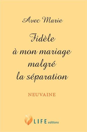 Couverture du livre « Avec Marie ; fidèle à mon mariage malgré la séparation ; neuvaine » de  aux éditions Life