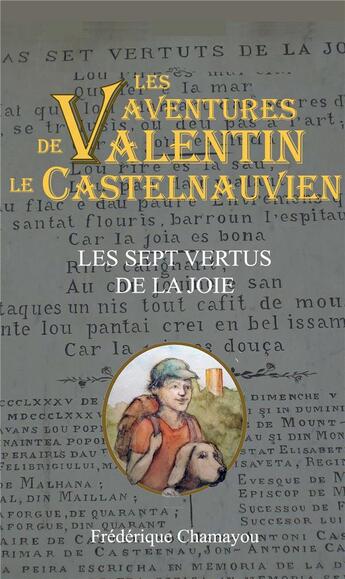 Couverture du livre « Les aventures de valentin le castelnauvien - t04 - les sept vertus de la joie » de Frederique Chamayou aux éditions Frederique Chamayou