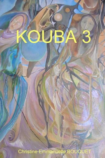 Couverture du livre « KOUBA 3 » de Christine Emmanuelle Bouquet aux éditions Lulu