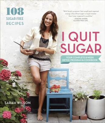 Couverture du livre « I QUIT SUGAR - YOUR COMPLETE 8-WEEK DETOX PROGRAM AND COOKBOOK » de Sarah Wilson aux éditions Clarkson Potter