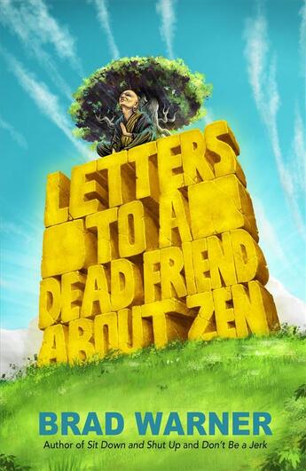 Couverture du livre « LETTERS TO A DEAD FRIEND ABOUT ZEN » de Brad Warner aux éditions New World Library