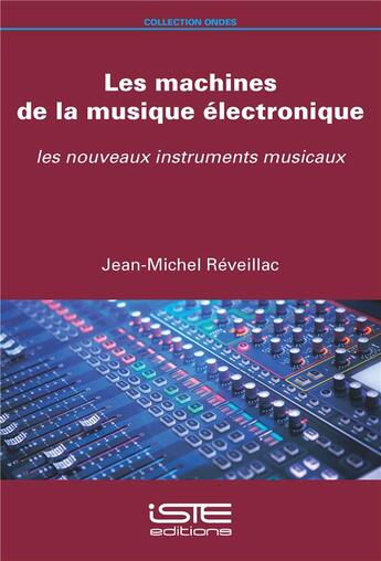 Couverture du livre « Les machines de la musique électronique ; les nouveaux instruments musicaux » de Jean-Michel Reveillac aux éditions Iste