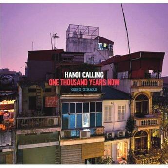 Couverture du livre « Hanoi calling ; one thousand years now » de Greg Girard aux éditions Thames & Hudson