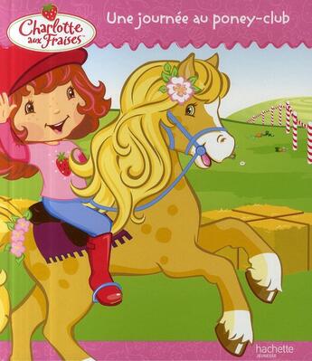 Couverture du livre « Charlotte aux Fraises ; une journée au poney-club » de  aux éditions Le Livre De Poche Jeunesse