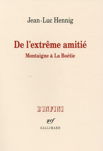 Couverture du livre « De l'extrême amitié ; Montaigne et la Boétie » de Jean-Luc Hennig aux éditions Gallimard