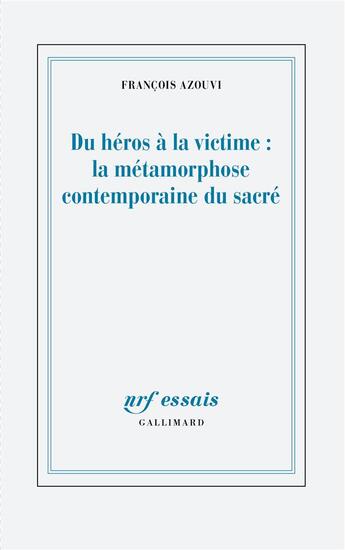 Couverture du livre « Du héros à la victime : la métamorphose contemporaine du sacré » de Francois Azouvi aux éditions Gallimard