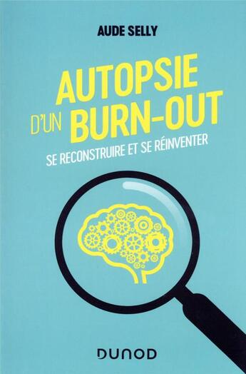 Couverture du livre « Autopsie d'un burn-out : se reconstruire et se réinventer » de Aude Selly aux éditions Dunod