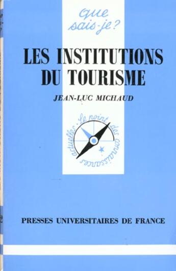 Couverture du livre « Les institutions du tourisme » de Jean-Luc Michaud aux éditions Que Sais-je ?