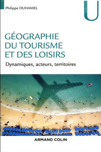 Couverture du livre « Géographie du tourisme et des loisirs ; dynamiques, acteurs, territoires » de Philippe Duhamel aux éditions Armand Colin