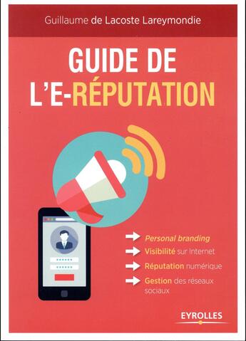 Couverture du livre « Guide de l'e-réputation » de Guillaume De Lacoste Lareymondie aux éditions Eyrolles