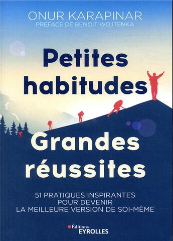 Couverture du livre « Petites habitudes, grandes réussites ; 51 pratiques inspirantes pour devenir la meilleure version de soi » de Onur Karapinar aux éditions Eyrolles