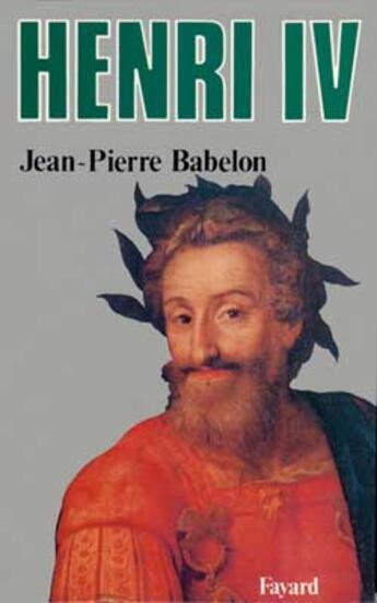 Couverture du livre « Henri Iv » de Jean-Pierre Babelon aux éditions Fayard