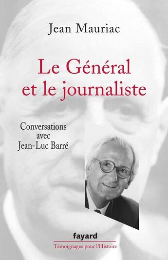 Couverture du livre « Le Général et le journaliste ; conversation avec Jean-Luc Barré » de Jean Mauriac aux éditions Fayard