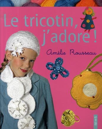 Couverture du livre « Le tricotin, j'adore ! » de Amelie Rousseau aux éditions Fleurus