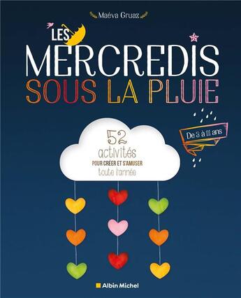 Couverture du livre « Les mercredis sous la pluie : 52 activités pour créer et s'amuser toute l'année » de Maeva Gruaz Carle aux éditions Albin Michel