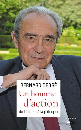 Couverture du livre « Un homme d'action ; de l'hôpital à la politique » de Bernard Debre aux éditions Stock