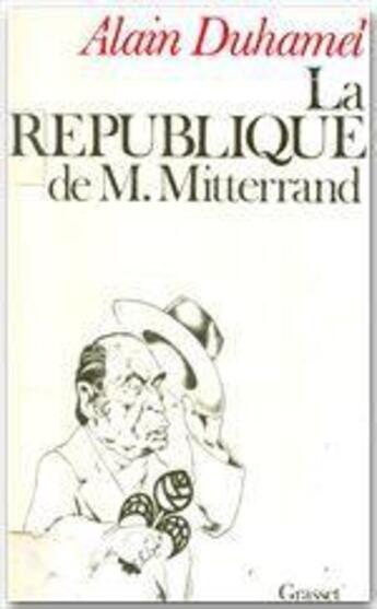 Couverture du livre « La république de monsieur Mitterrand » de Alain Duhamel aux éditions Grasset