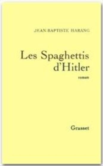 Couverture du livre « Les spaghettis d'Hitler » de Jean-Baptiste Harang aux éditions Grasset