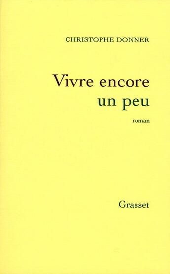 Couverture du livre « Vivre encore un peu » de Christophe Donner aux éditions Grasset