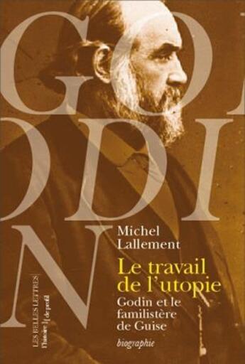 Couverture du livre « Le travail de l'utopie ; Godin et le familistère de Guise » de Michel Lallement aux éditions Belles Lettres