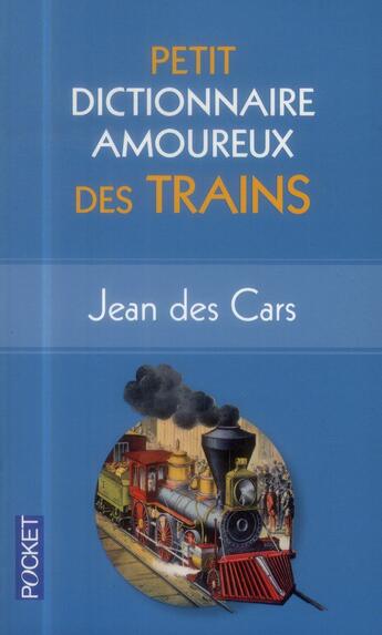 Couverture du livre « Petit dictionnaire amoureux des trains » de Jean Des Cars aux éditions Pocket