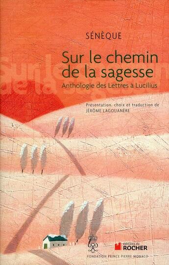 Couverture du livre « Sur le chemin de la sagesse ; anthologie de lettres à Lucilius » de Seneque aux éditions Rocher