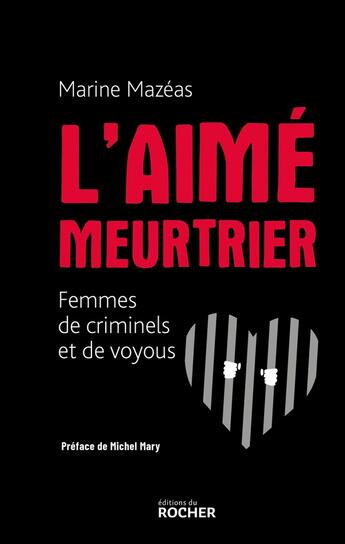 Couverture du livre « L'aimé meurtrier : femmes de criminels et de voyous » de Marine Mazeas aux éditions Rocher