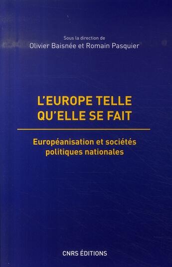 Couverture du livre « L'europe telle qu'elle se fait ; européanisation et sociétés politiques nationales » de Baisnee/Pasquier aux éditions Cnrs