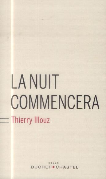 Couverture du livre « La nuit commencera » de Thierry Illouz aux éditions Buchet Chastel