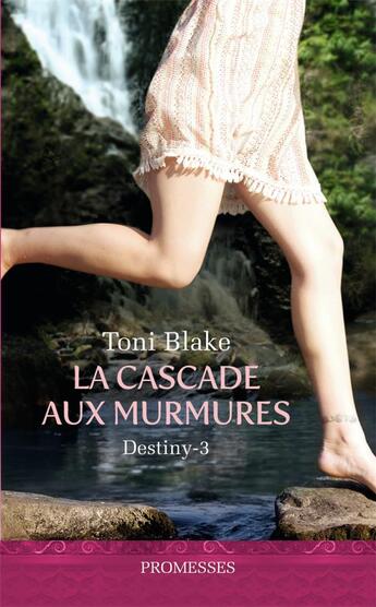 Couverture du livre « Destiny Tome 3 ; la cascade aux murmures » de Toni Blake aux éditions J'ai Lu