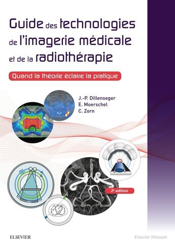 Couverture du livre « Guide des technologies de l'imagerie médicale et de la radiothérapie ; quand la théorie éclaire la pratique (2e édition) » de Elisabeth Moerschel et Jean-Philippe Dillenseger et Claudine Zorn aux éditions Elsevier-masson