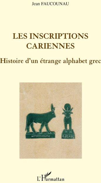 Couverture du livre « Les inscriptions cariennes ; histoire d'un étrange alphabet grec » de Jean Faucounau aux éditions L'harmattan