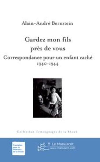 Couverture du livre « Gardez mon fils près de vous ; correspondance pour un enfant caché, 1940-1944 » de Alain-Andre Bernstein aux éditions Le Manuscrit