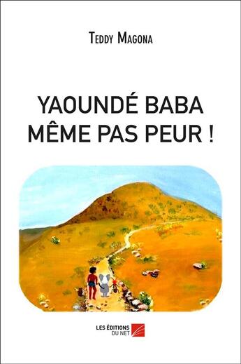 Couverture du livre « Yaoundé Baba ; même pas peur » de Teddy Magona aux éditions Editions Du Net