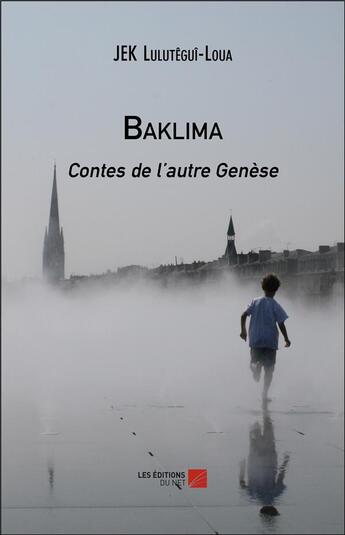 Couverture du livre « Baklima ; contes de l'autre genèse » de Jek Lulutegui-Loua aux éditions Editions Du Net