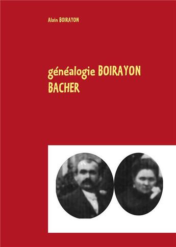 Couverture du livre « Généalogie Boirayon Bacher » de Alain Boirayon aux éditions Books On Demand