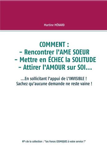 Couverture du livre « Comment rencontrer l'âme soeur, mettre en échec la solitude, attirer l'amour sur soi » de Martine Menard aux éditions Books On Demand