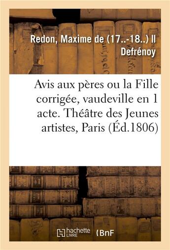 Couverture du livre « Avis aux peres ou la fille corrigee, vaudeville en 1 acte - theatre des jeunes artistes, paris, 26 m » de Redon Maxime aux éditions Hachette Bnf