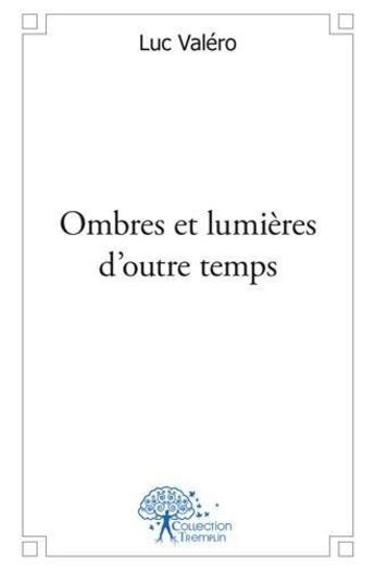 Couverture du livre « Ombres et lumieres d'outre temps » de Valero Luc aux éditions Edilivre