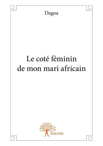 Couverture du livre « Le côté féminin de mon mari africain » de Dagoa aux éditions Editions Edilivre