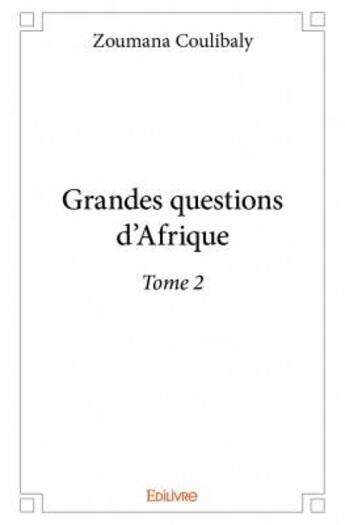 Couverture du livre « Grandes questions d'Afrique t.2 » de Zoumana Coulibaly aux éditions Edilivre