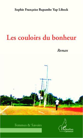 Couverture du livre « Les couloirs du bonheur » de Sophie Francoise Bapambe Yap Libock aux éditions L'harmattan