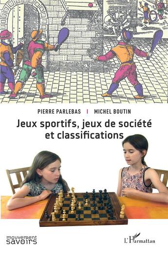 Couverture du livre « Jeux sportifs, jeux de société et classifications » de Michel Boutin et Pierre Parlebas aux éditions L'harmattan