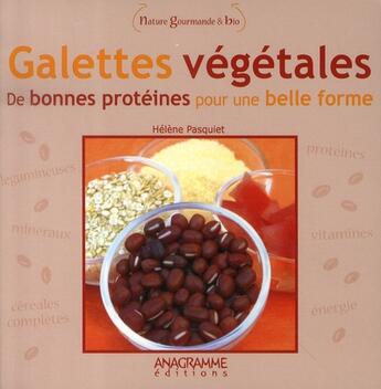 Couverture du livre « Galettes végétales, de bonnes protéines pour une belle forme » de Helene Pasquiet aux éditions Anagramme