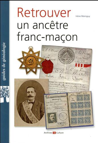 Couverture du livre « Retrouver un ancêtre franc-maçon » de Irene Mainguy aux éditions Archives Et Culture