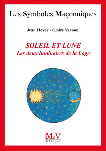 Couverture du livre « Les symboles maçonniques t.5 ; le soleil et la lune ; les deux luminaires de la loge » de Jean Hover et Claire Vernon aux éditions Mdv Editeur