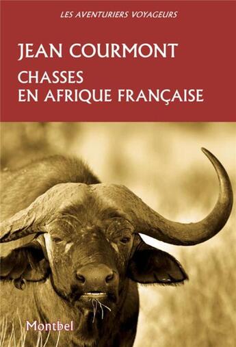 Couverture du livre « Chasses en Afrique française » de Jean De Courmont aux éditions Montbel