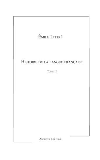 Couverture du livre « Histoire de la langue française t.2 » de Emile Littré aux éditions Kareline